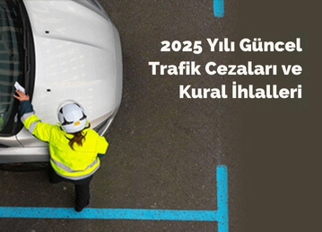 2025 Yılı Güncel Trafik Cezaları ve Fiyat Listesi